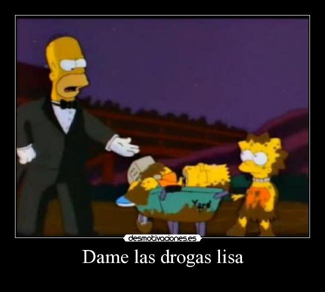 Dame las drogas lisa -