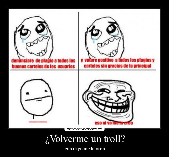 ¿Volverme un troll? - eso ni yo me lo creo