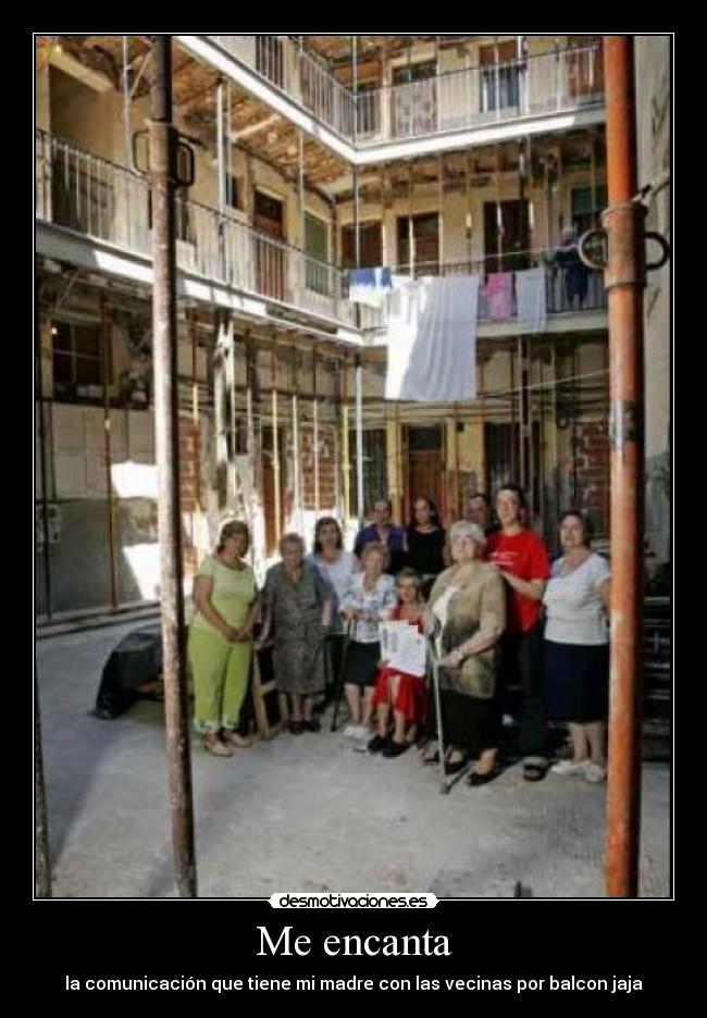 Me encanta - la comunicación que tiene mi madre con las vecinas por balcon jaja