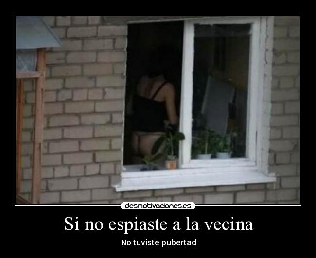 Si no espiaste a la vecina - No tuviste pubertad