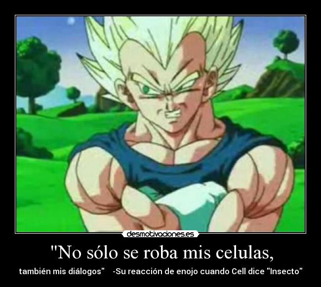 No sólo se roba mis celulas, - también mis diálogos -Su reacción de enojo cuando Cell dice Insecto