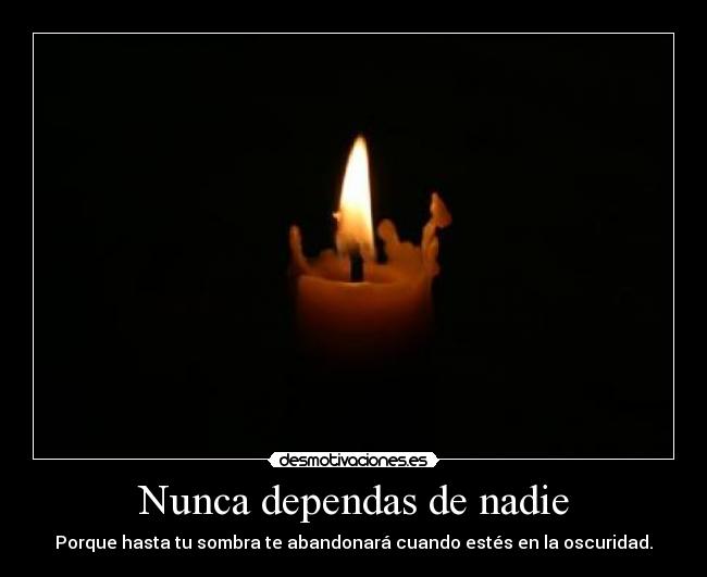 Nunca dependas de nadie -