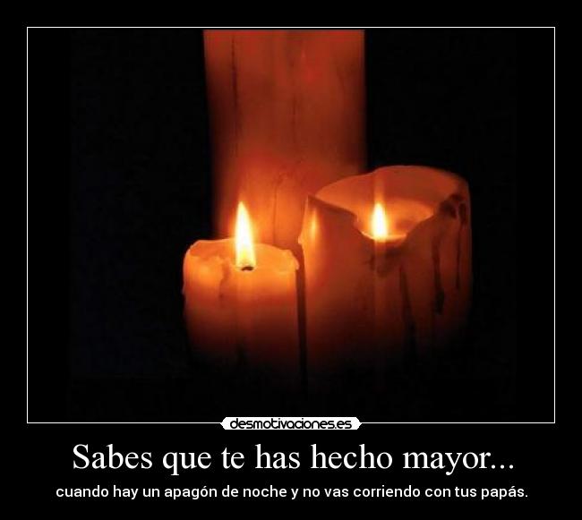 Sabes que te has hecho mayor... - 