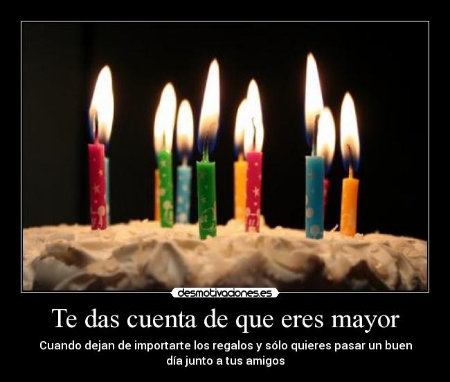 carteles cumpleanos velas darse cuenta ser mayor dejar importar regalos pasar bien buen dia amigos desmotivaciones