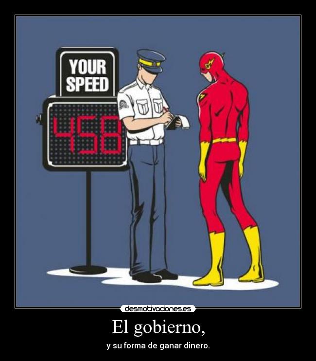 El gobierno, - y su forma de ganar dinero.