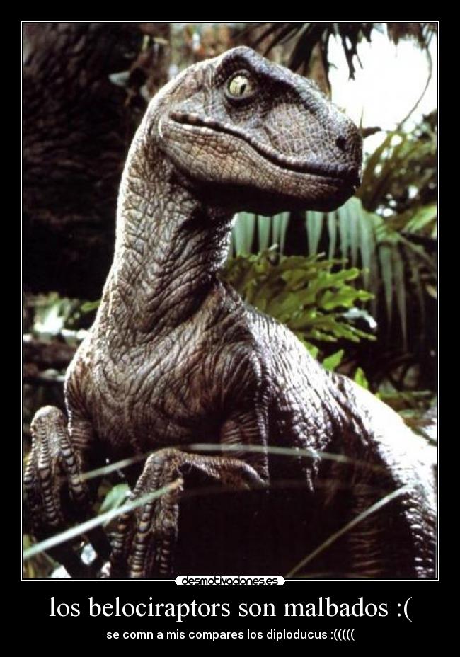los belociraptors son malbados :( - 