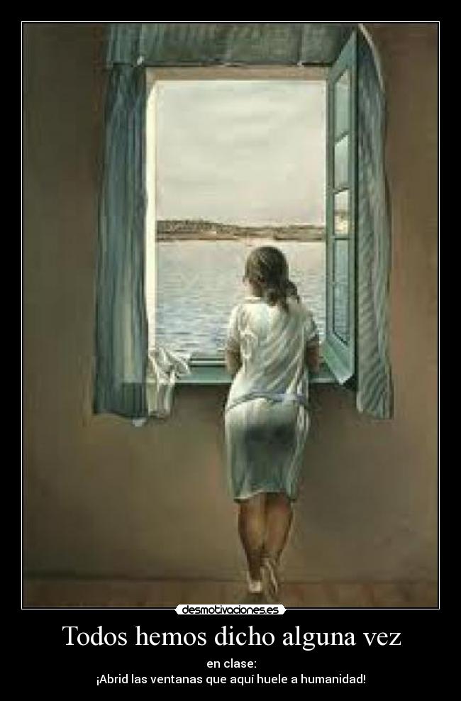 Todos hemos dicho alguna vez - en clase:
¡Abrid las ventanas que aquí huele a humanidad!