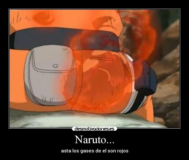 Naruto... - asta los gases de el son rojos