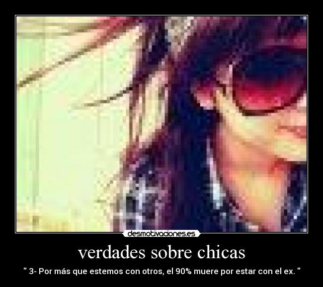 verdades sobre chicas - 3- Por más que estemos con otros, el 90% muere por estar con el ex.