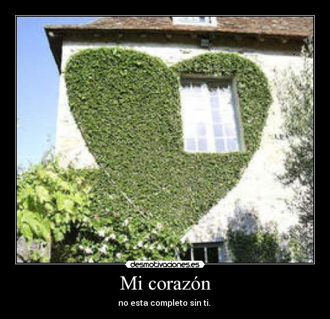 Mi corazón - no esta completo sin ti. 