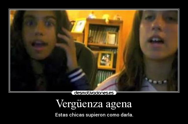 Vergüenza agena - Estas chicas supieron como darla.