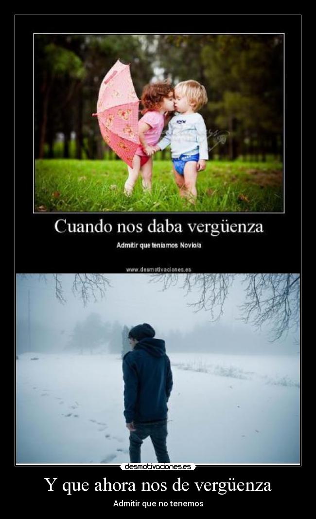 Y que ahora nos de vergüenza - Admitir que no tenemos