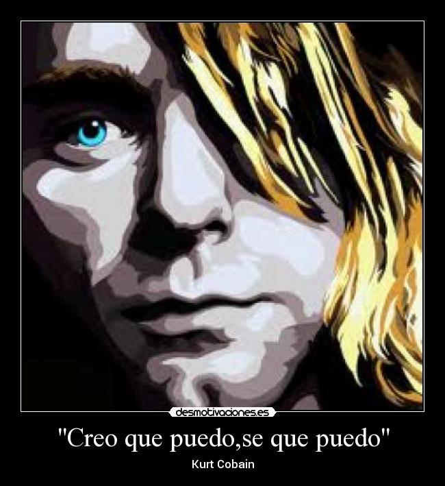 Creo que puedo,se que puedo - Kurt Cobain