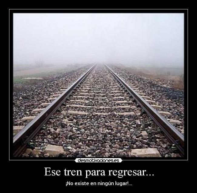 Ese tren para regresar... - 