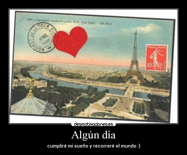 Algún día - cumpliré mi sueño y recorreré el mundo :)