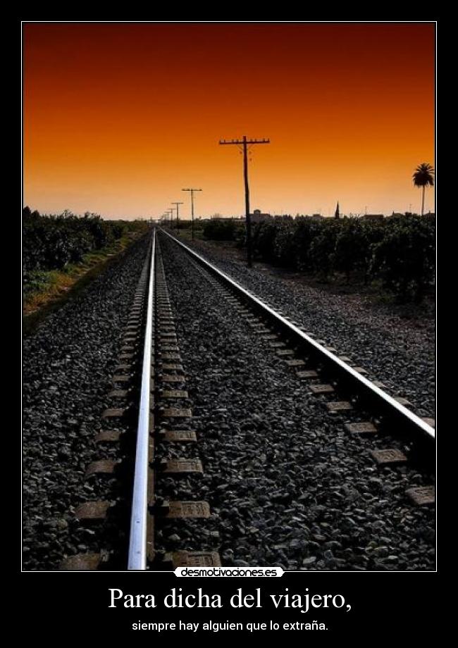 Para dicha del viajero, - siempre hay alguien que lo extraña.