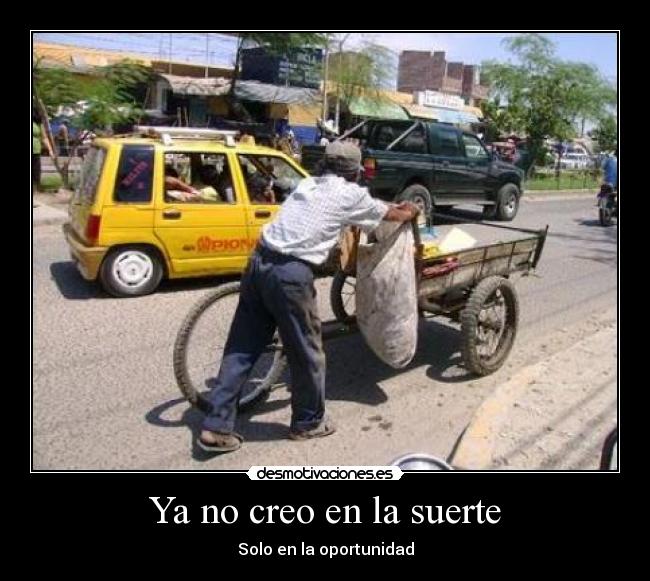 Ya no creo en la suerte - Solo en la oportunidad