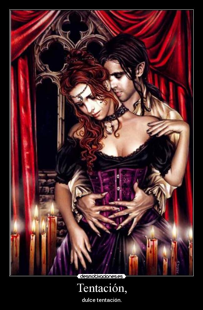 Tentación, - dulce tentación.