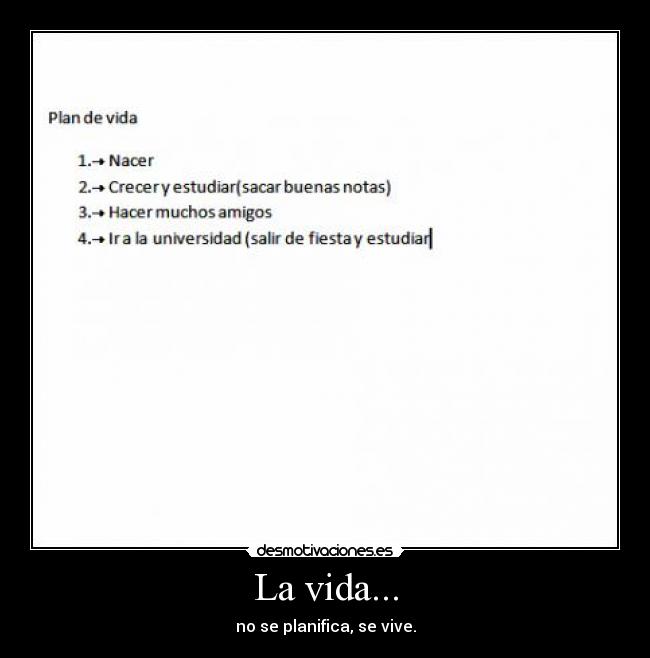 La vida... - no se planifica, se vive.