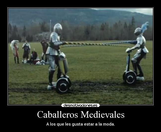 Caballeros Medievales - A los que les gusta estar a la moda.