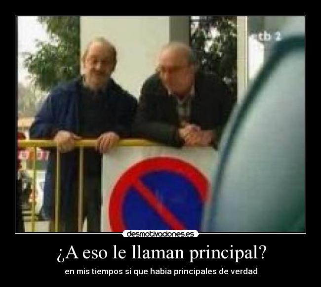 ¿A eso le llaman principal? -