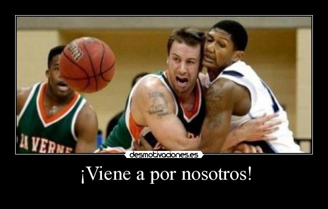 ¡Viene a por nosotros! -