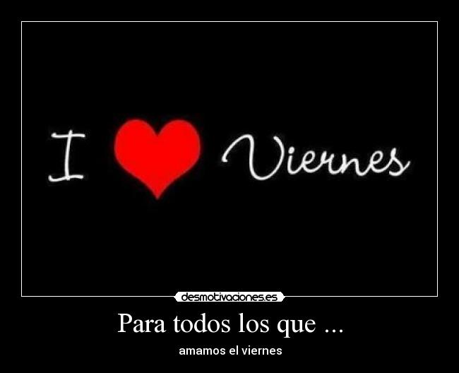 Para todos los que ... -