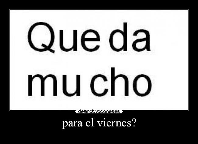 para el viernes? -