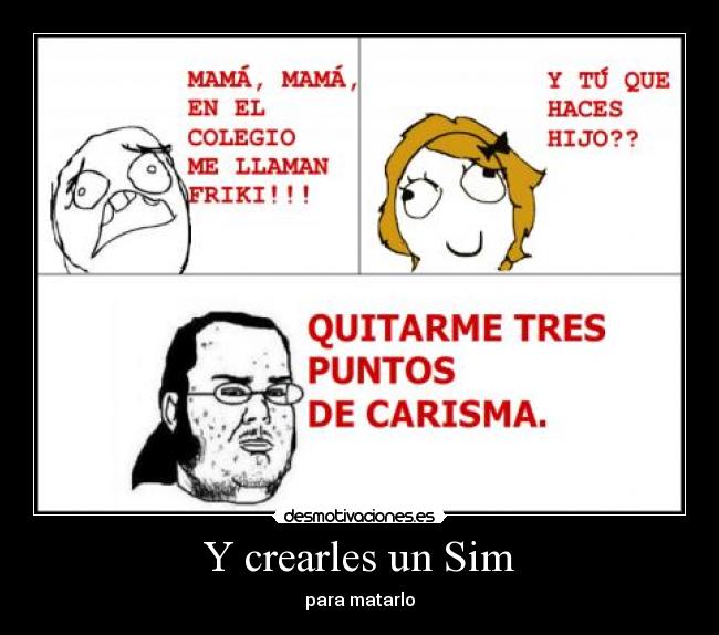 Y crearles un Sim - para matarlo
