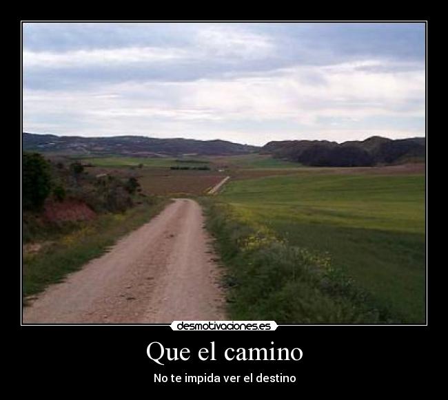 Que el camino - No te impida ver el destino