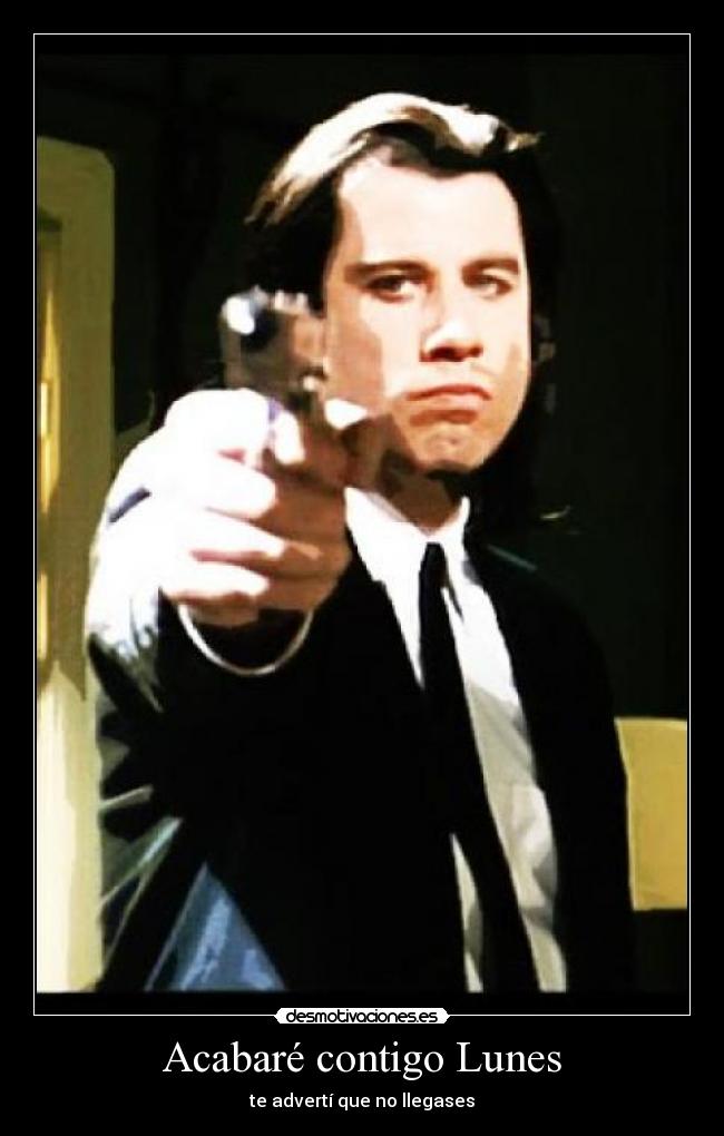 Acabaré contigo Lunes - te advertí que no llegases