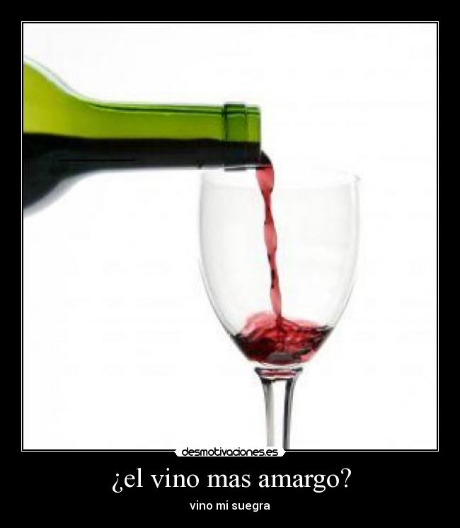 ¿el vino mas amargo? - 