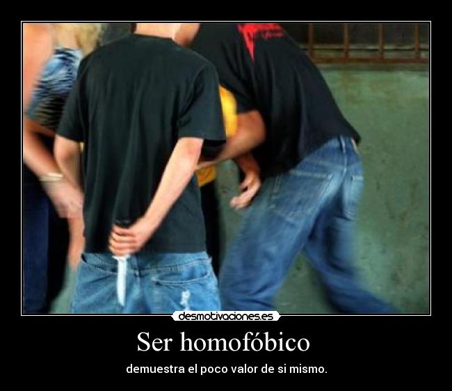 Ser homofóbico  - 
