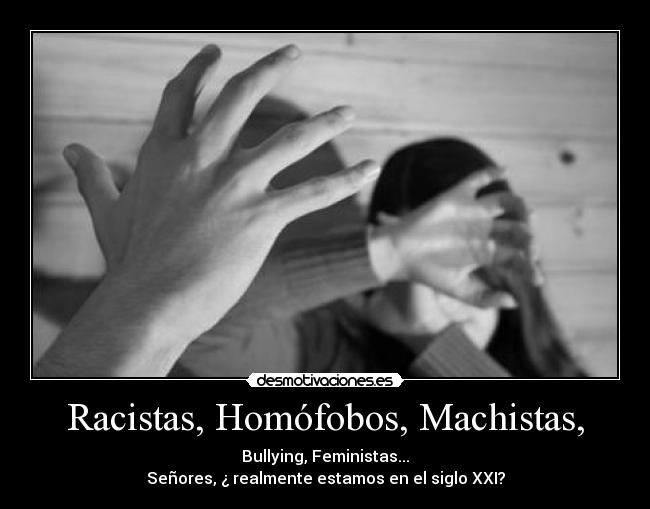 Racistas, Homófobos, Machistas, - 