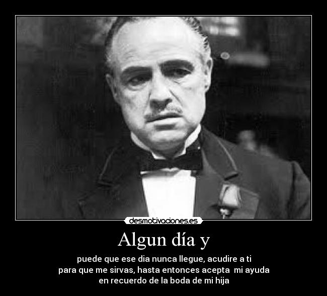 Algun día y - puede que ese dia nunca llegue, acudire a ti
para que me sirvas, hasta entonces acepta mi ayuda
en recuerdo de la boda de mi hija