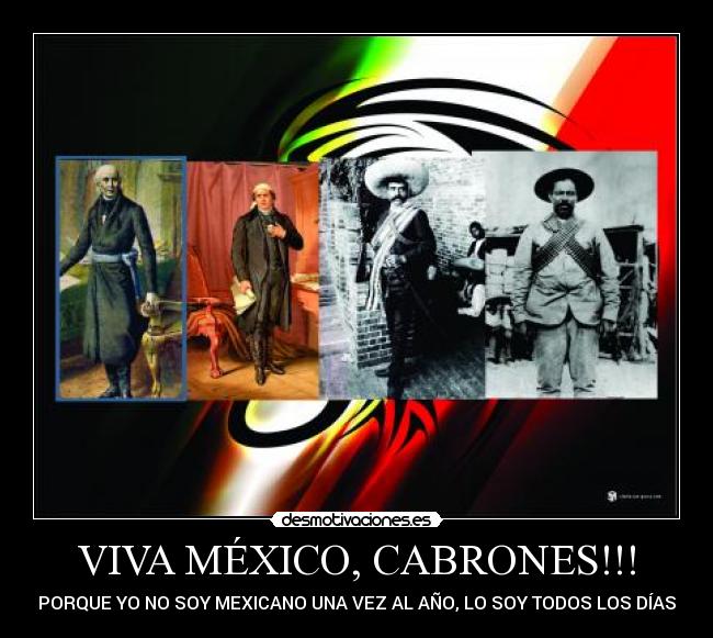 VIVA MÉXICO, CABRONES!!! -