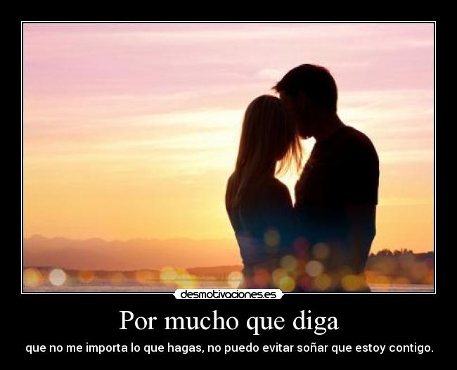 Por mucho que diga -
