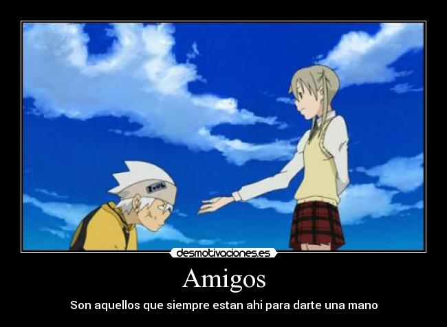 Amigos - Son aquellos que siempre estan ahi para darte una mano