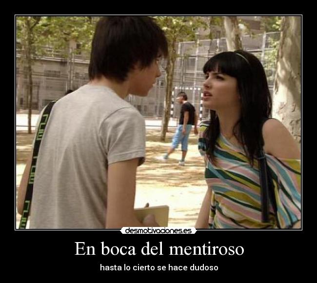 En boca del mentiroso - hasta lo cierto se hace dudoso