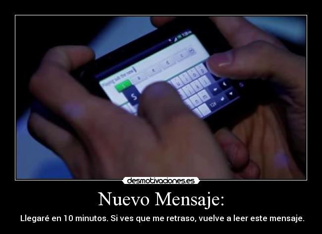 Nuevo Mensaje: - Llegaré en 10 minutos. Si ves que me retraso, vuelve a leer este mensaje.