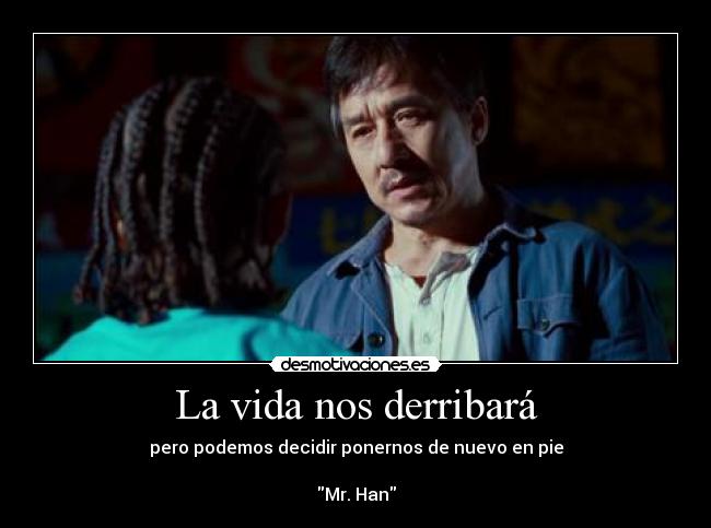 La vida nos derribará - pero podemos decidir ponernos de nuevo en pie
Mr. Han