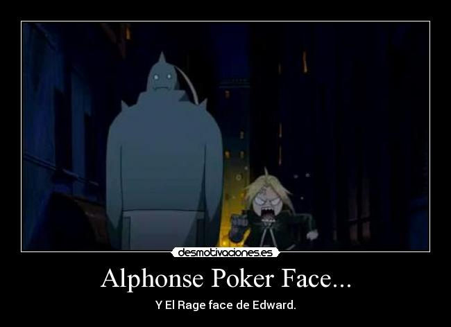 Alphonse Poker Face... - Y El Rage face de Edward.