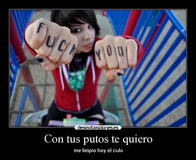 Con tus putos te quiero -
