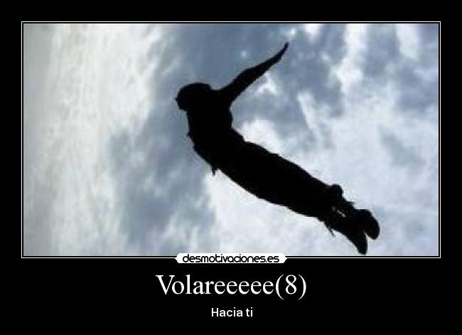 Volareeeee(8) - Hacia ti