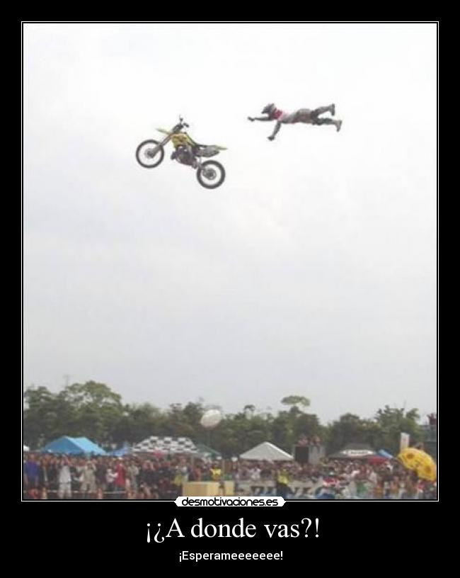 ¡¿A donde vas?! - ¡Esperameeeeeee!