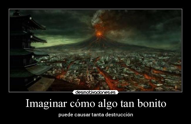 Imaginar cómo algo tan bonito - 