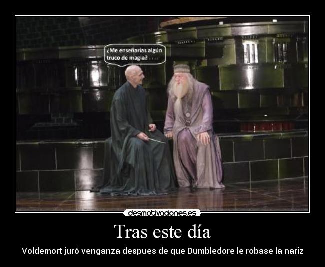 Tras este día - Voldemort juró venganza despues de que Dumbledore le robase la nariz