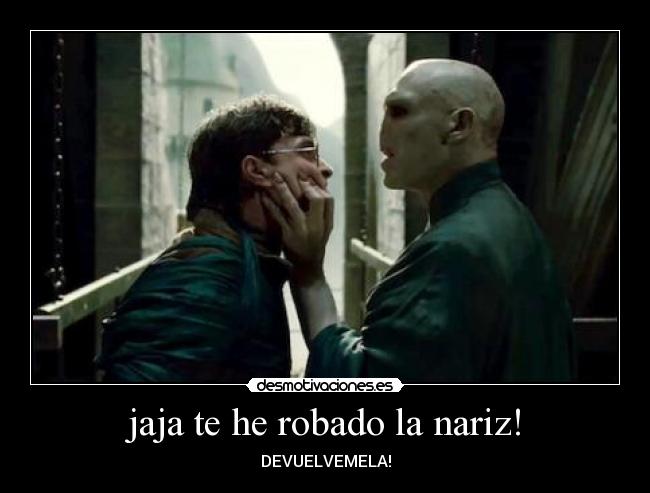 jaja te he robado la nariz! - DEVUELVEMELA!