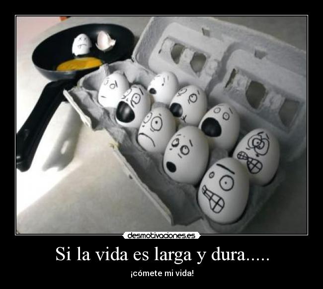 Si la vida es larga y dura..... -