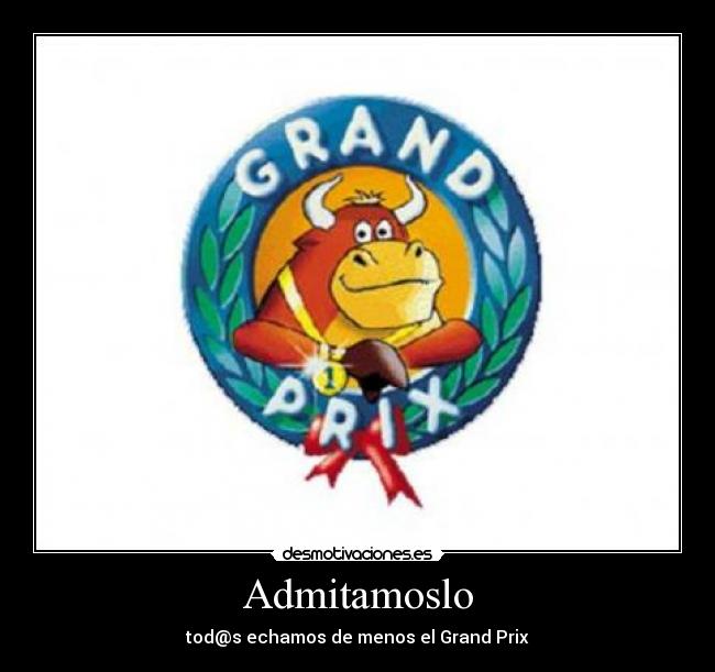Admitamoslo - tod@s echamos de menos el Grand Prix